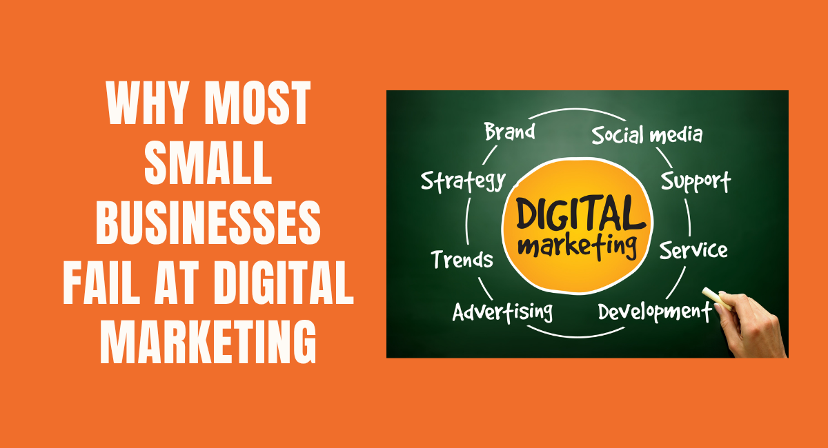 Why Most Small Businesses Fail at Digital Marketing